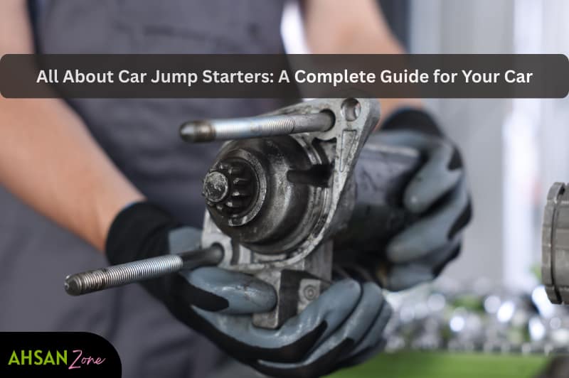 All About Car Jump Starters: A Complete Guide for Your Car all about car jump starters a complete guide for your car