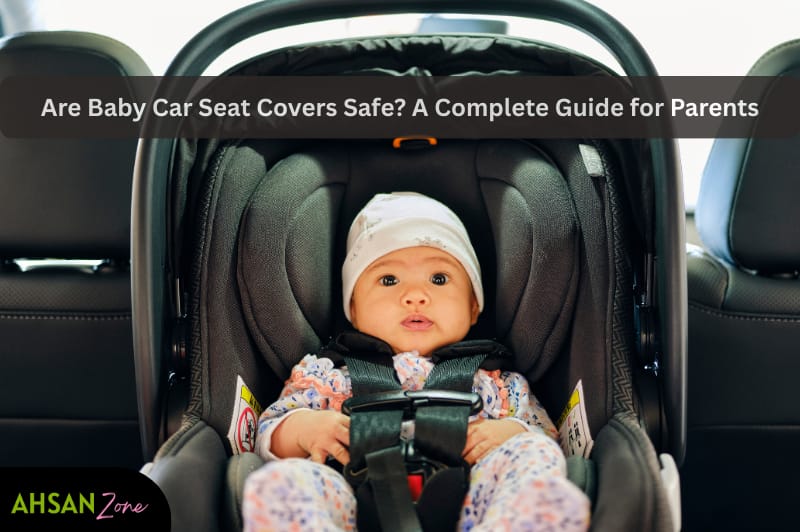 Are Baby Car Seat Covers Safe? A Complete Guide for Parents are baby car seat covers safe a complete guide for parents