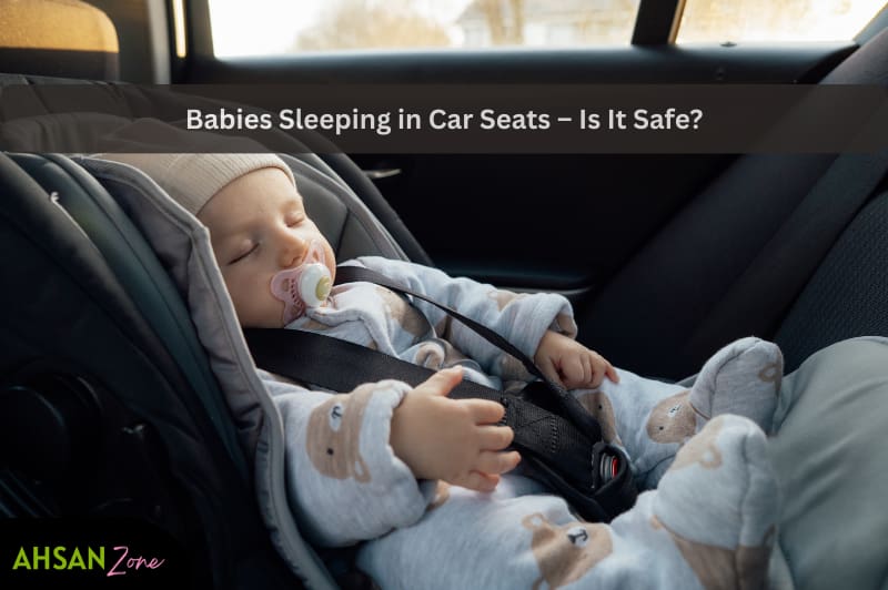 Babies Sleeping in Car Seats – Is It Safe? babies sleeping in car seats – is it safe